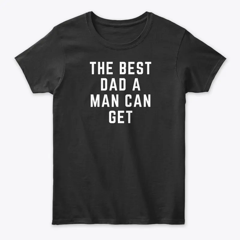 The Best Dad A Man Can Get