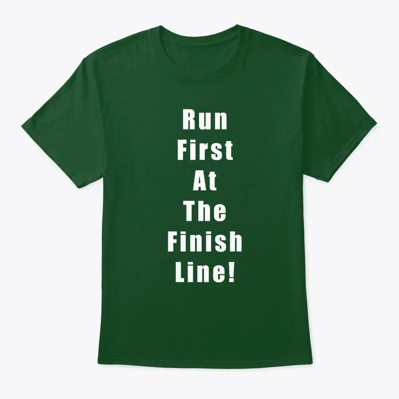 Run First At The Finish Line!