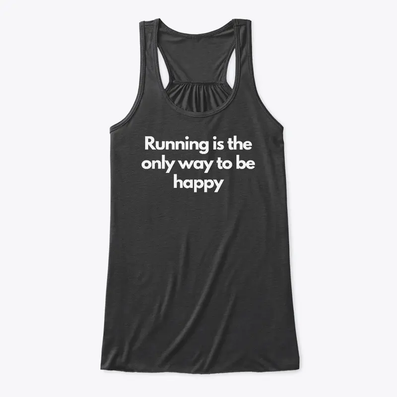 Running is the only way to be happy